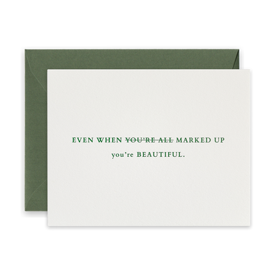 Green foil letterpress greeting card by beknown. Even when you're all marked up you're beautiful. 