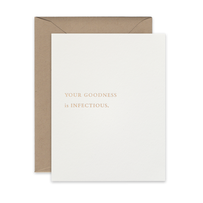 Gold foil letterpress greeting card by beknown. Your goodness is infectious.